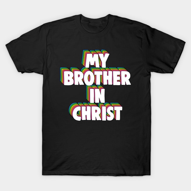 My Brother in Christ Meme T-Shirt by Barnyardy